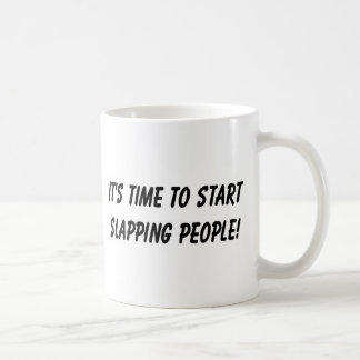 Start slapping people! coffee mug