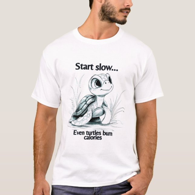 Start slow...even turtles burn calories T-Shirt (Front)