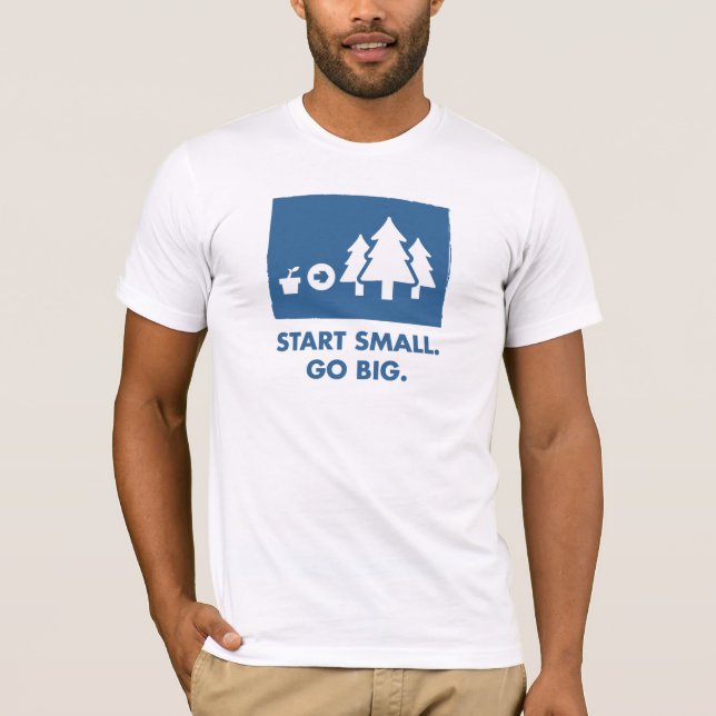 Start Small. Go Big. (Mens) T-Shirt (Front)