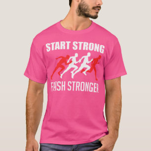 Start Strong Finish Stronger Running Sport Lover T-Shirt