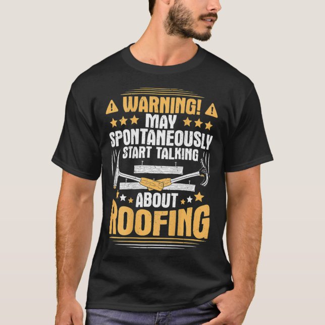 Start Talking About Roofing Roofer  T-Shirt (Front)