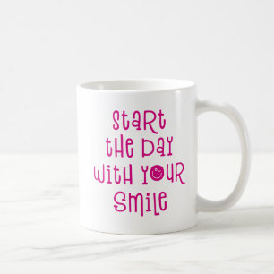 Start The Day with Your Smile. Coffee Mug