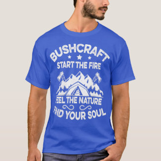 Start the Fire Feel the Nature Outdoor Bushcraft T-Shirt