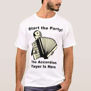 Start the Party! The Accordion Player Is Here T-Shirt