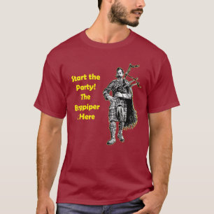 Start the Party! The Bagpiper Is Here T-Shirt