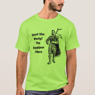 Start the Party! The Bagpiper Is Here T-Shirt