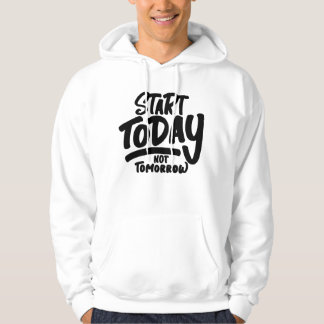 start today not tomorrow hoodie