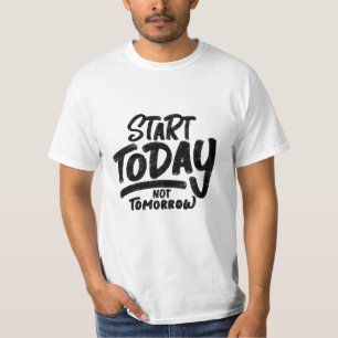 "start-today-not-tomorrow" quote T-Shirt