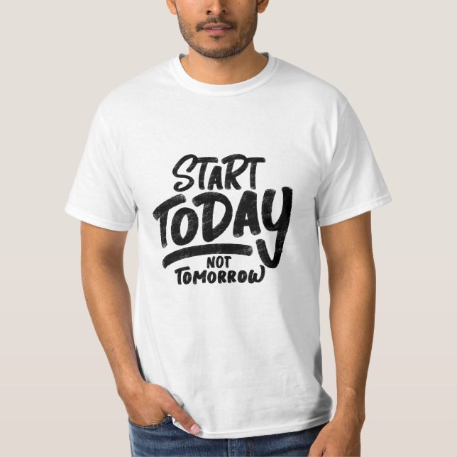 "start-today-not-tomorrow" quote T-Shirt (Front)