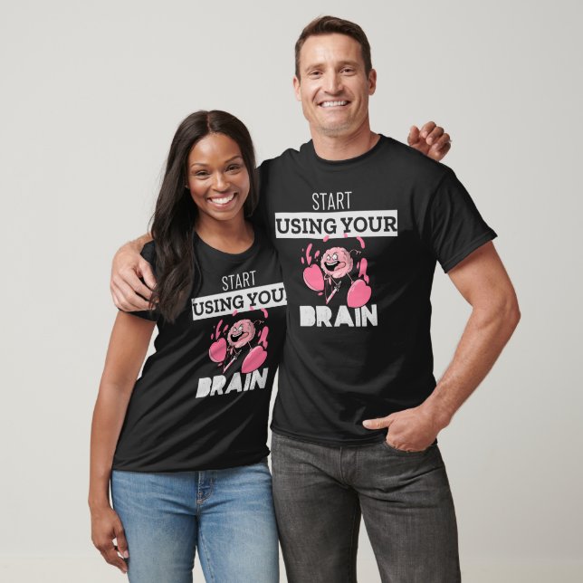 Start Using Your Brain | Funny Brain Design T-Shirt (Unisex)