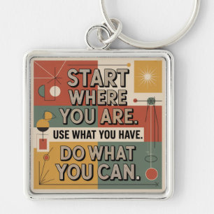 Start Where You Are. Use What You Have Key Ring