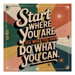 Start Where You Are. Use What You Have Poster