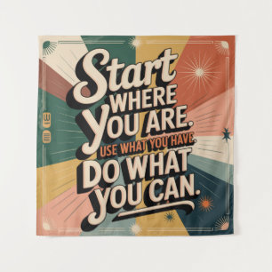 Start Where You Are. Use What You Have Tapestry