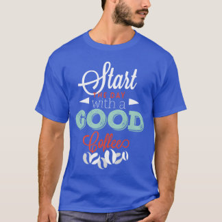 Start with a good Coffee friend T-Shirt