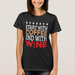 Start With Coffee End With Wine Alcohol Drinking T-Shirt