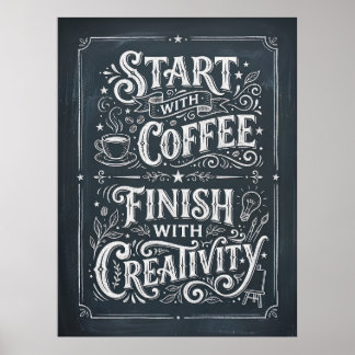 start with coffee finish with creativity poster