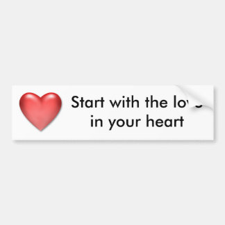Start with the love in your heart bumper sticker