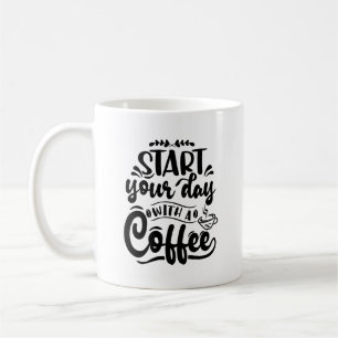 Start Your Day With A Coffee Typography Mug