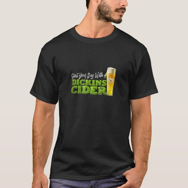  Start Your Day With A Dickins Cider Funny  Gift T-Shirt (Front)