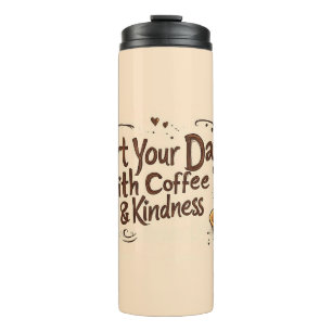 Start Your Day with Coffee & Kindness Quote Thermal Tumbler