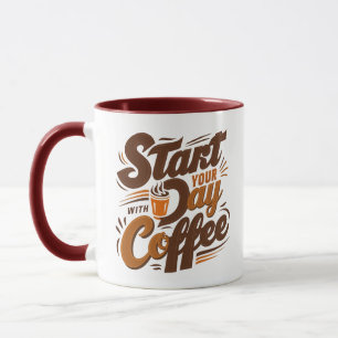 Start your day with coffee  mug