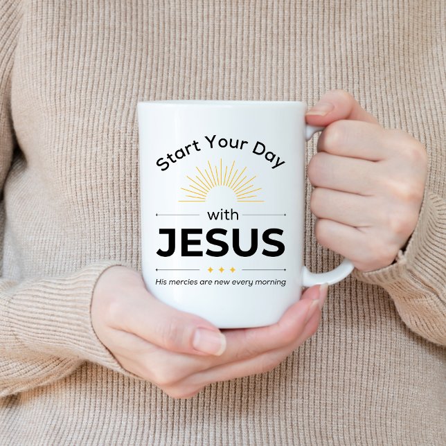 Start your day with Jesus, Morning Inspiration Coffee Mug (Creator Uploaded)