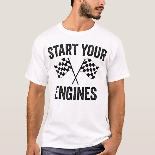 Start Your Engines Formula Racing Racecar Raceday T-Shirt (Front)