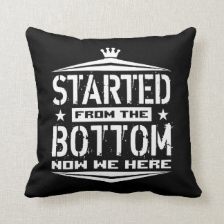 STARTED FROM THE BOTTOM CUSHION