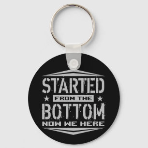 STARTED FROM THE BOTTOM KEY RING