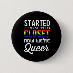 Started From The Closet Now We're Queer Button