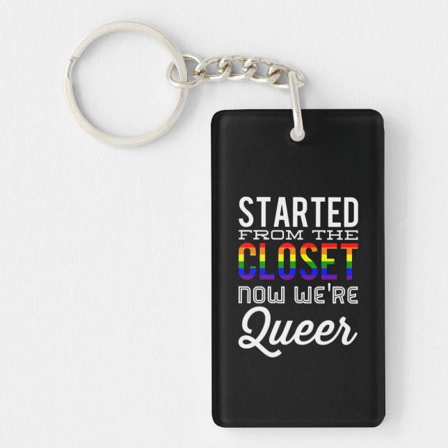 Started From The Closet Now We're Queer Key Ring (Front)