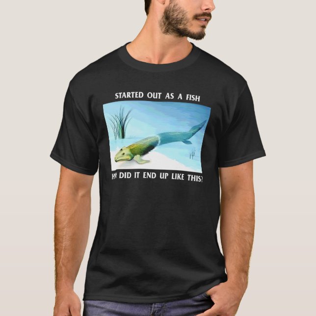 Started Out As A Fish How Did It End Up Like This T-Shirt (Front)