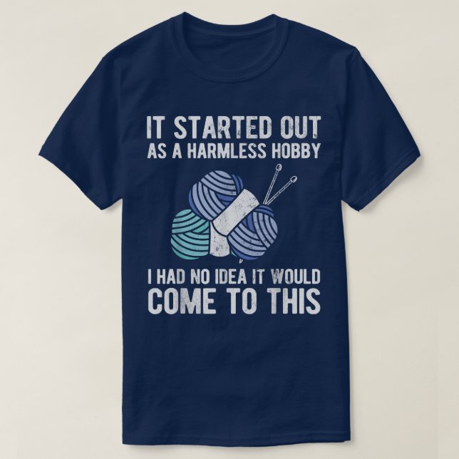 Started Out As A Harmless Hobby Crochet Crocheting T-Shirt (Design Front)