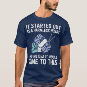 Started Out As A Harmless Hobby Crochet Crocheting T-Shirt