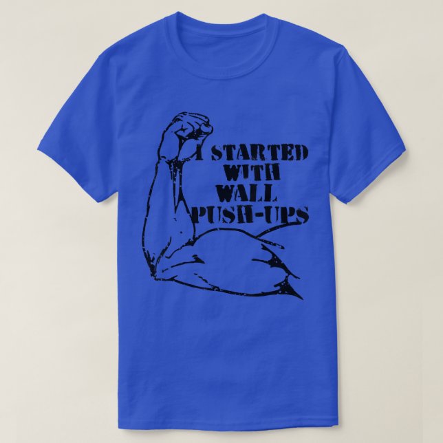 started with wall push ups Calisthenics motivation T-Shirt (Design Front)