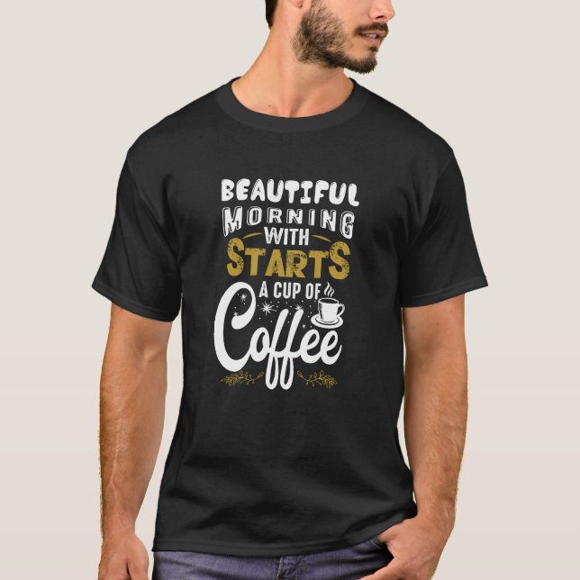 Starts a Cup of Coffee T-Shirt (Front)