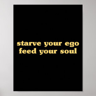 Starve Your Ego Feed Your Soul - Spiritual Yoga Ze Poster