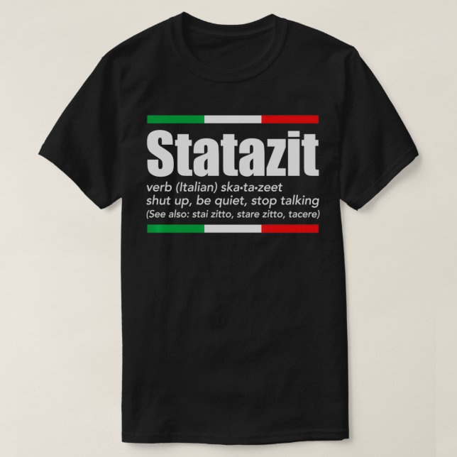 Statazit Italian Slang English Meaning Shut Up Be  T-Shirt (Design Front)