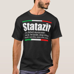 Statazit Italian Slang English Meaning Shut Up Be  T-Shirt