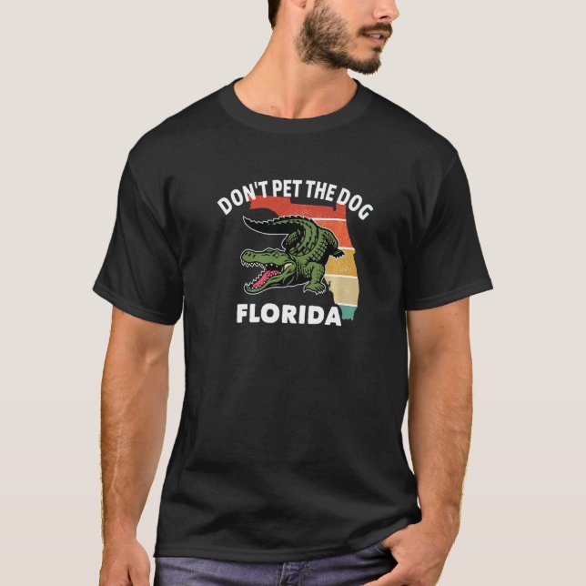 State Of Florida Don't Pet The Dog  Alligator T-Shirt (Front)