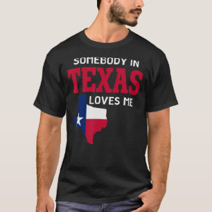 State Of Texas Somebody In Texas Loves Me T-Shirt