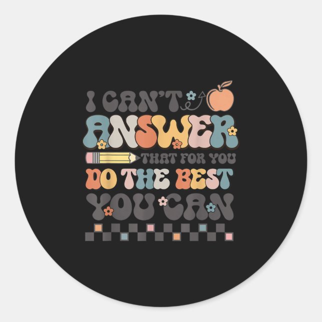 State Testing Day Motivational I Cant Answer That  Classic Round Sticker (Front)