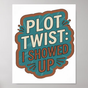 Statement Blue PLOT TWIST I SHOWED UP Poster