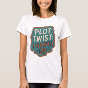 Statement Blue PLOT TWIST I SHOWED UP T-Shirt
