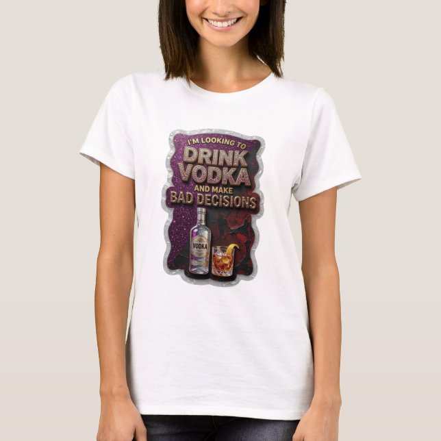 Statement Gold DRINK VODKA AND MAKE BAD DECISIONS T-Shirt (Front)