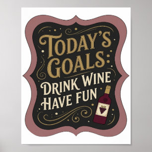 Statement Gold TODAY'S GOALS DRINK WINE HAVE FUN Poster