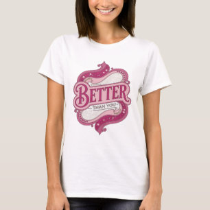 Statement Pink BETTER THAN YOU Custom Design T-Shirt