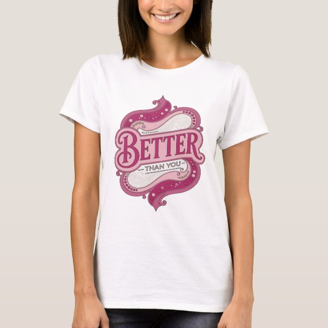 Statement Pink BETTER THAN YOU Custom Design T-Shirt (Front)