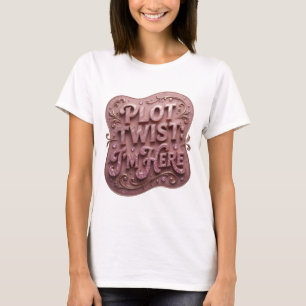 Statement Pink PLOT TWIST I'M HERE Text Design T-Shirt