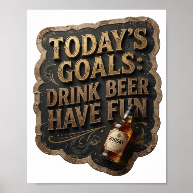 Statement TODAY'S GOALS DRINK BEER HAVE FUN Poster (Front)
